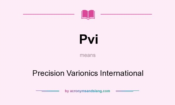 What does Pvi mean? It stands for Precision Varionics International