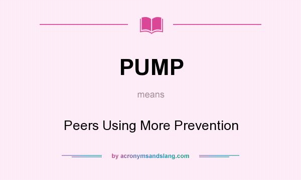 What does PUMP mean? It stands for Peers Using More Prevention