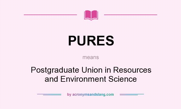 What does PURES mean? It stands for Postgraduate Union in Resources and Environment Science