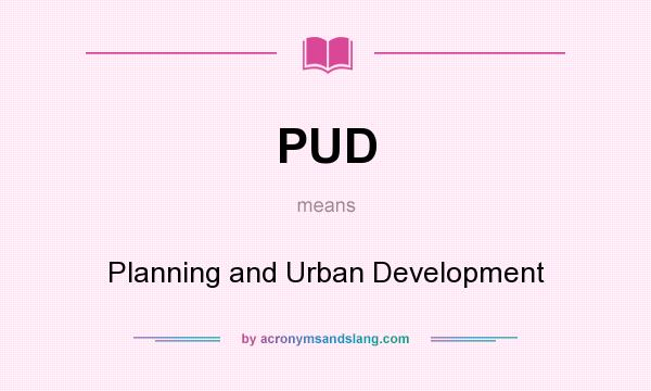 What does PUD mean? It stands for Planning and Urban Development