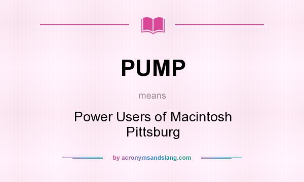 What does PUMP mean? It stands for Power Users of Macintosh Pittsburg