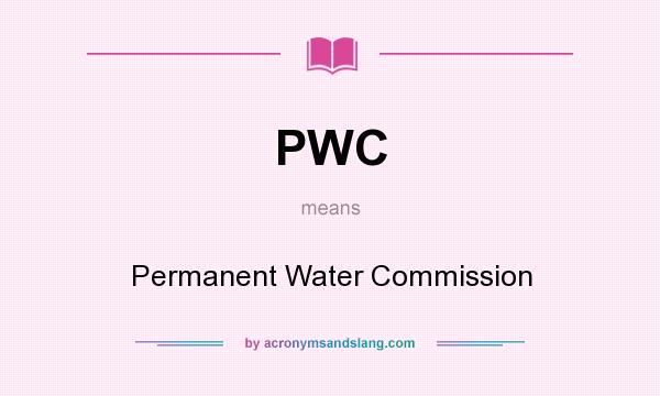 What does PWC mean? It stands for Permanent Water Commission