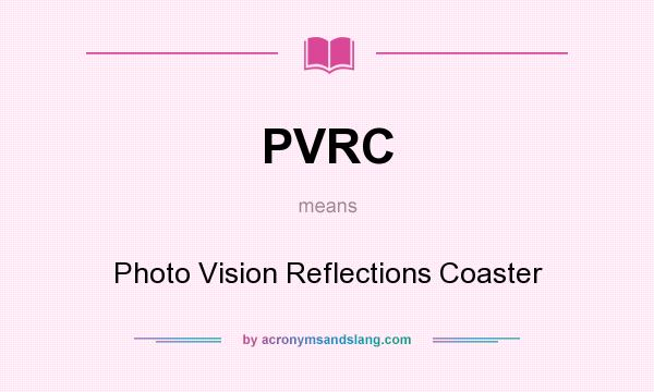 What does PVRC mean? It stands for Photo Vision Reflections Coaster