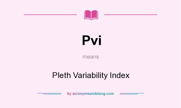 What does Pvi mean? It stands for Pleth Variability Index