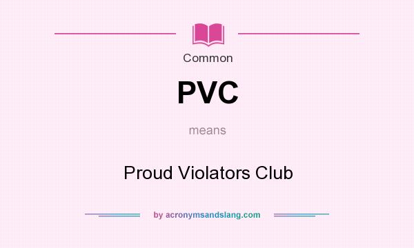 What does PVC mean? It stands for Proud Violators Club