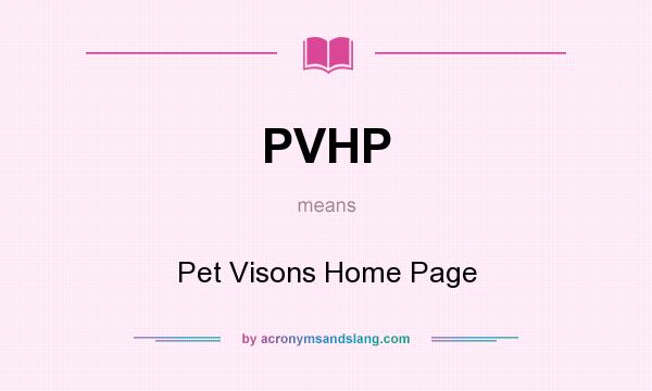 What does PVHP mean? It stands for Pet Visons Home Page