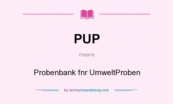 What does PUP mean? It stands for Probenbank fnr UmweltProben