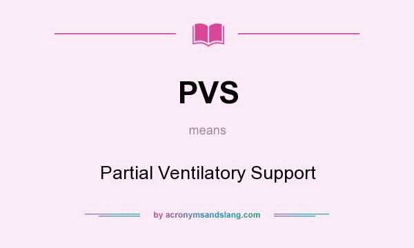 What does PVS mean? It stands for Partial Ventilatory Support