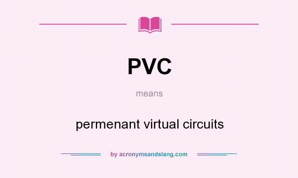 What does PVC mean? It stands for permenant virtual circuits