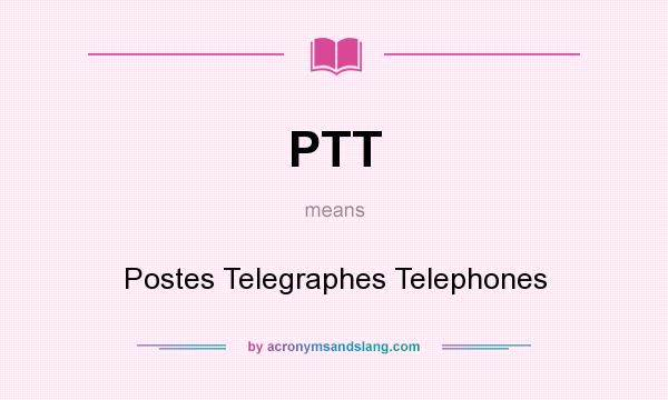 What does PTT mean? It stands for Postes Telegraphes Telephones