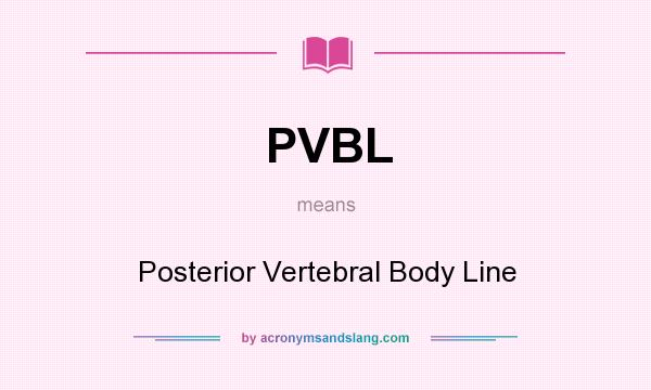 What does PVBL mean? It stands for Posterior Vertebral Body Line