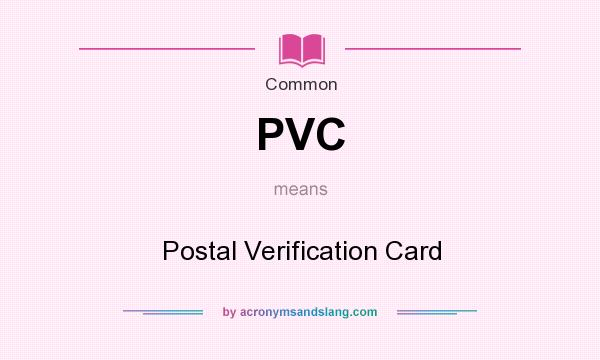 What does PVC mean? It stands for Postal Verification Card