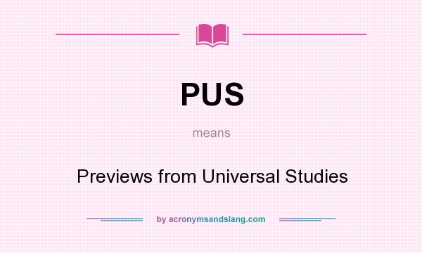 What does PUS mean? It stands for Previews from Universal Studies
