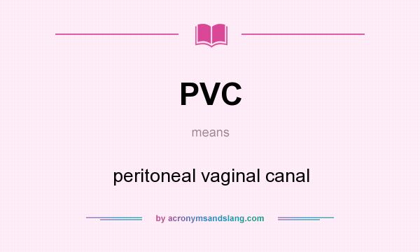What does PVC mean? It stands for peritoneal vaginal canal