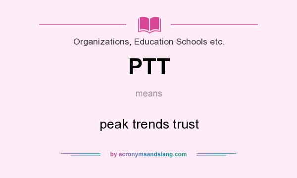 What does PTT mean? It stands for peak trends trust