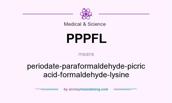 What does PPPFL mean? It stands for periodate-paraformaldehyde-picric acid-formaldehyde-lysine