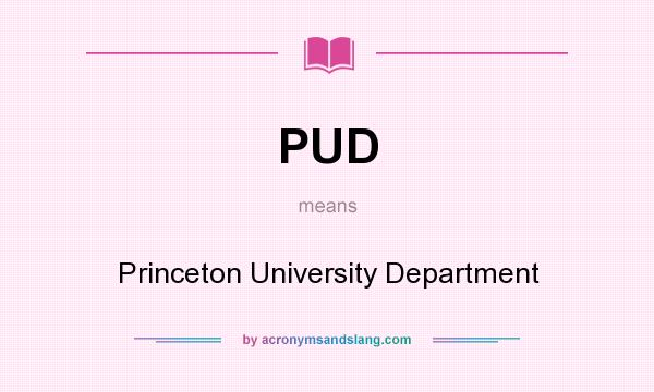 What does PUD mean? It stands for Princeton University Department