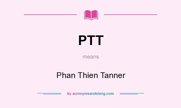 What does PTT mean? It stands for Phan Thien Tanner