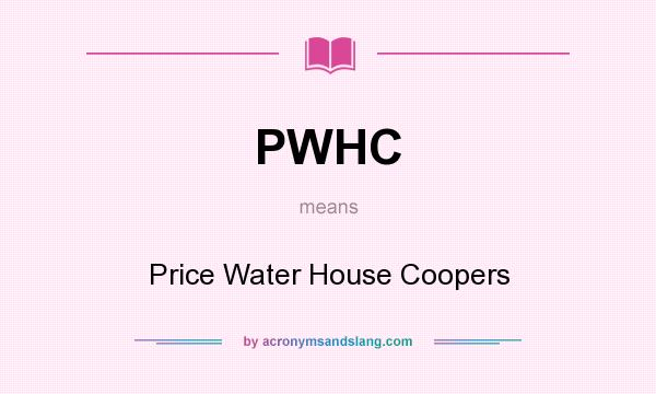 What does PWHC mean? It stands for Price Water House Coopers