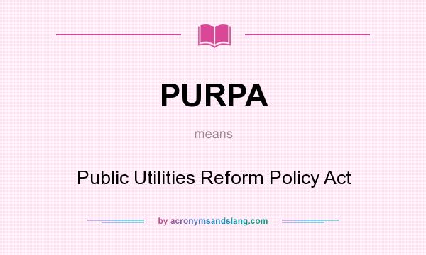 What does PURPA mean? It stands for Public Utilities Reform Policy Act