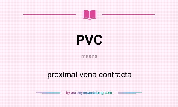 What does PVC mean? It stands for proximal vena contracta