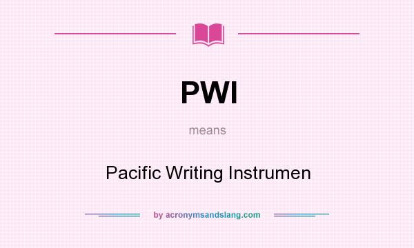 What does PWI mean? It stands for Pacific Writing Instrumen