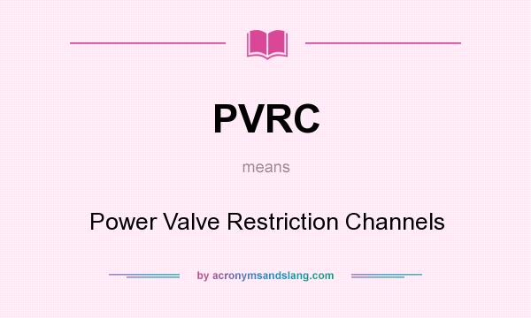 What does PVRC mean? It stands for Power Valve Restriction Channels