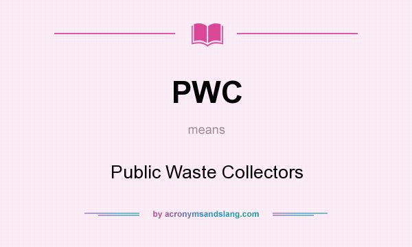 What does PWC mean? It stands for Public Waste Collectors