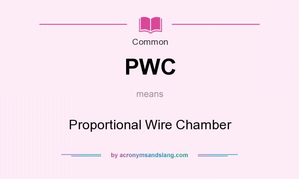 What does PWC mean? It stands for Proportional Wire Chamber