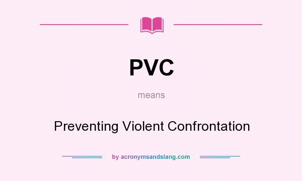 What does PVC mean? It stands for Preventing Violent Confrontation