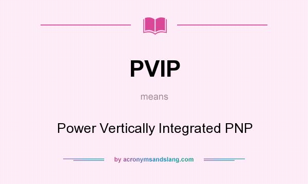 What does PVIP mean? It stands for Power Vertically Integrated PNP