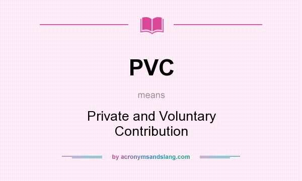 What does PVC mean? It stands for Private and Voluntary Contribution
