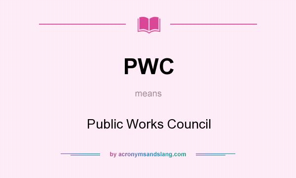 What does PWC mean? It stands for Public Works Council