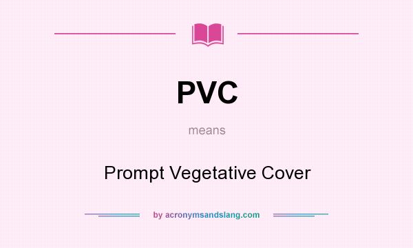 What does PVC mean? It stands for Prompt Vegetative Cover