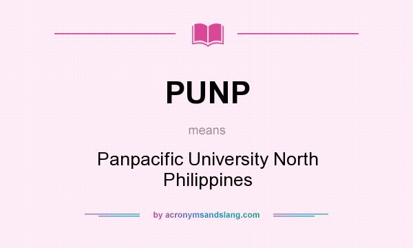 What does PUNP mean? It stands for Panpacific University North Philippines