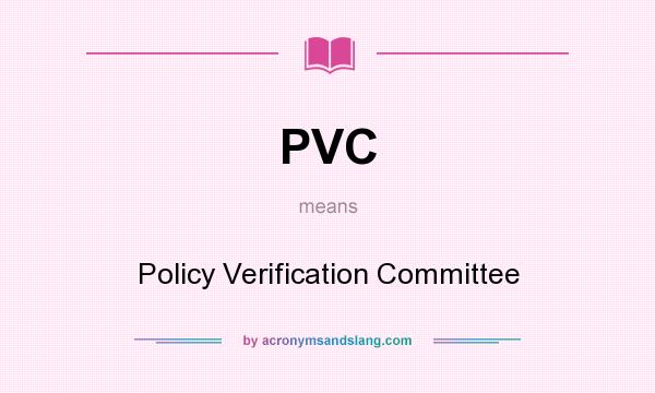 What does PVC mean? It stands for Policy Verification Committee