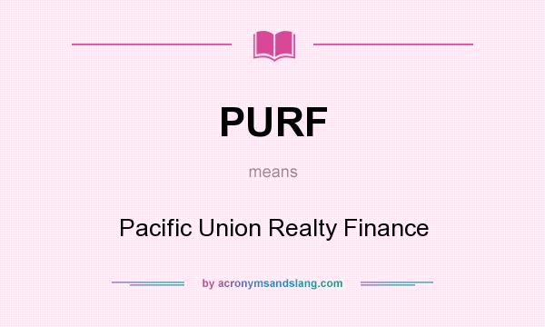 What does PURF mean? It stands for Pacific Union Realty Finance