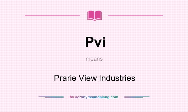 What does Pvi mean? It stands for Prarie View Industries