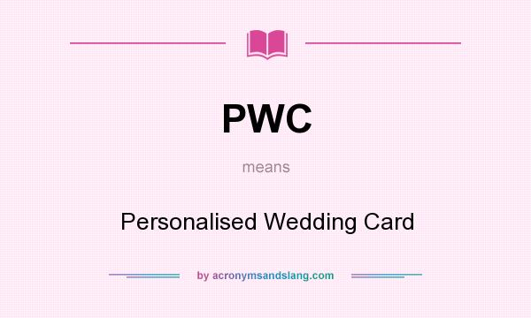 What does PWC mean? It stands for Personalised Wedding Card