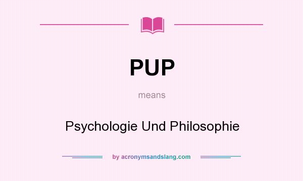 What does PUP mean? It stands for Psychologie Und Philosophie