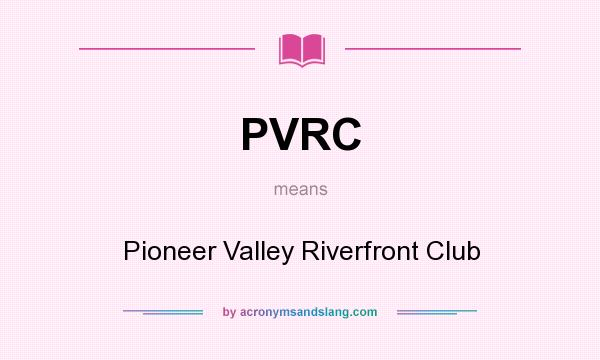 What does PVRC mean? It stands for Pioneer Valley Riverfront Club