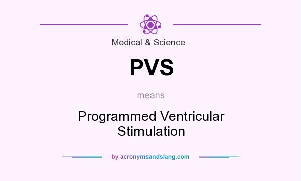 What does PVS mean? It stands for Programmed Ventricular Stimulation