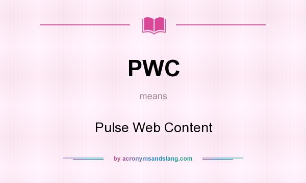 What does PWC mean? It stands for Pulse Web Content