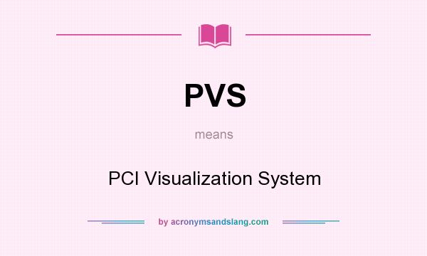 What does PVS mean? It stands for PCI Visualization System