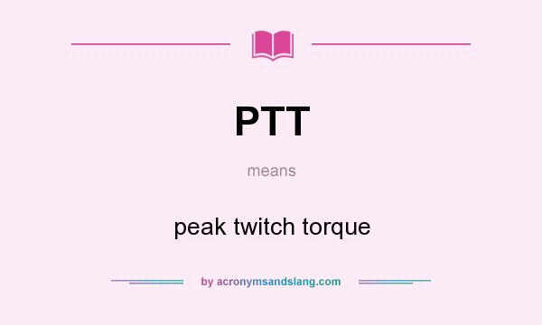 What does PTT mean? It stands for peak twitch torque