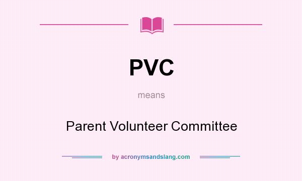 What does PVC mean? It stands for Parent Volunteer Committee