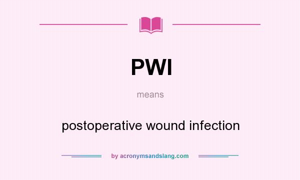 What does PWI mean? It stands for postoperative wound infection