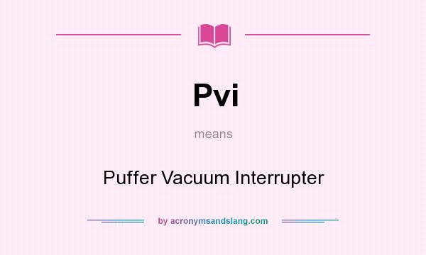 What does Pvi mean? It stands for Puffer Vacuum Interrupter