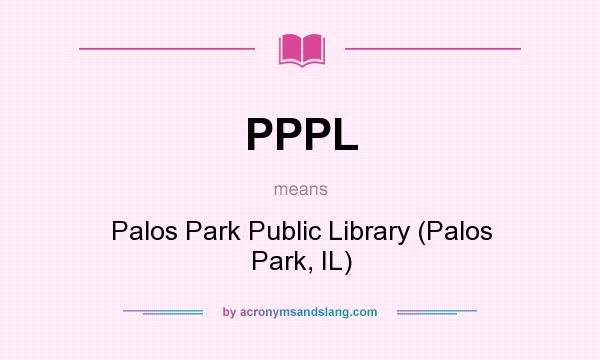 What does PPPL mean? It stands for Palos Park Public Library (Palos Park, IL)