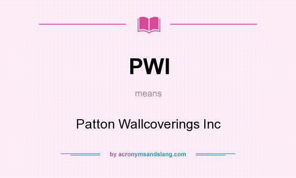 What does PWI mean? It stands for Patton Wallcoverings Inc